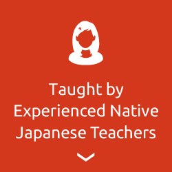 Taught by experienced native Japanese teachers